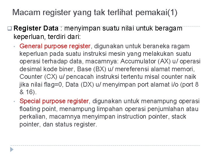 Macam register yang tak terlihat pemakai(1) q Register Data : menyimpan suatu nilai untuk