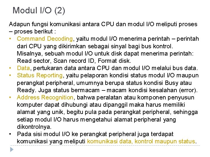 Modul I/O (2) Adapun fungsi komunikasi antara CPU dan modul I/O meliputi proses –