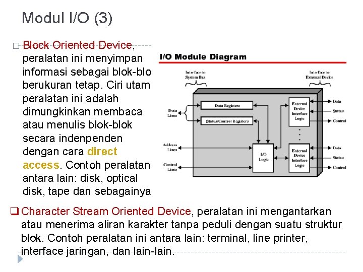 Modul I/O (3) � Block Oriented Device, peralatan ini menyimpan informasi sebagai blok-blok berukuran