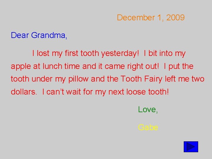 December 1, 2009 Dear Grandma, I lost my first tooth yesterday! I bit into