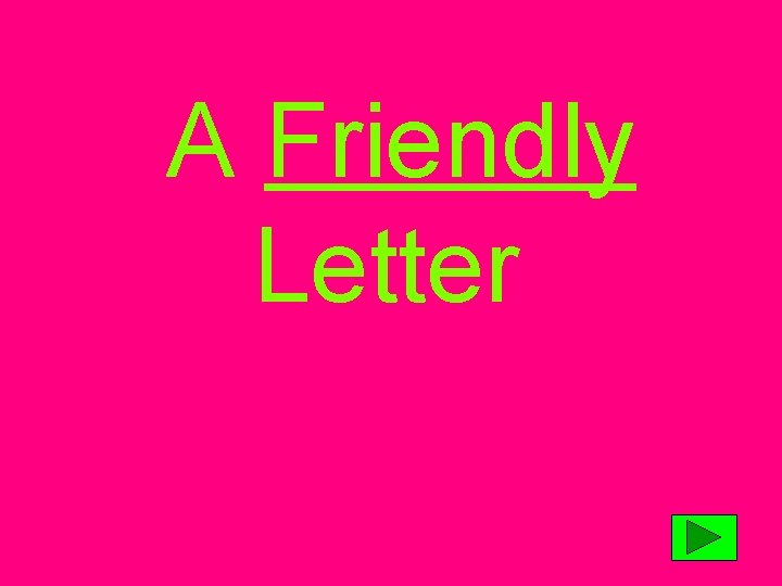 A Friendly Letter! 