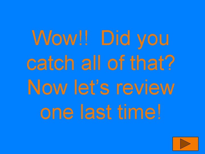 Wow!! Did you catch all of that? Now let’s review one last time! 