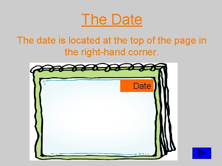 The Date The date is located at the top of the page in the