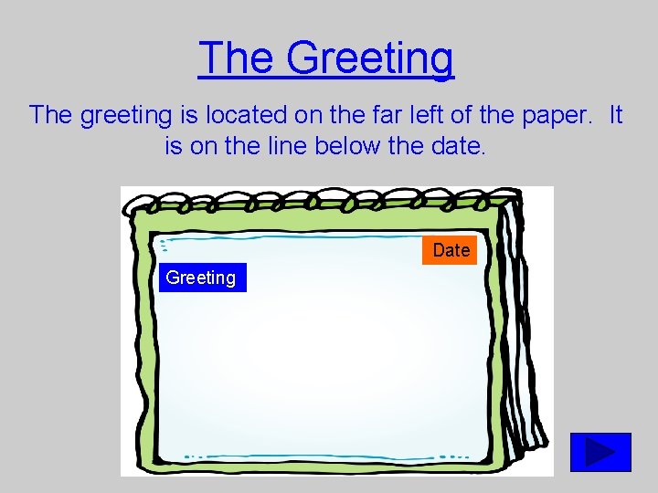 The Greeting The greeting is located on the far left of the paper. It