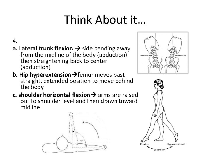 Think About it… 4. a. Lateral trunk flexion side bending away from the midline