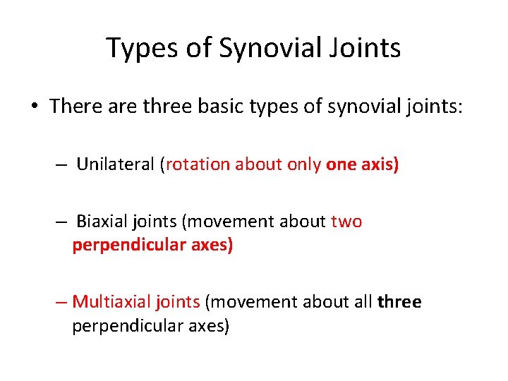 Types of Synovial Joints • There are three basic types of synovial joints: –