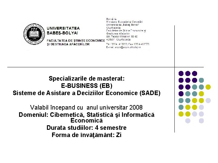 Specializarile de masterat: E-BUSINESS (EB) Sisteme de Asistare a Deciziilor Economice (SADE) Valabil începand