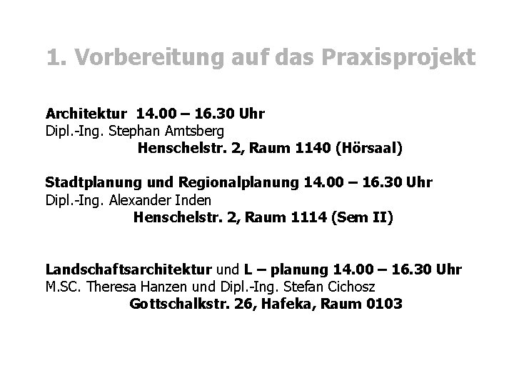 1. Vorbereitung auf das Praxisprojekt Architektur 14. 00 – 16. 30 Uhr Dipl. -Ing.