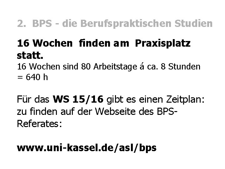 2. BPS - die Berufspraktischen Studien 16 Wochen finden am Praxisplatz statt. 16 Wochen