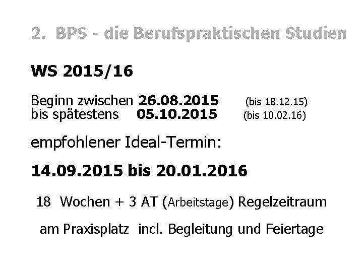 2. BPS - die Berufspraktischen Studien WS 2015/16 Beginn zwischen 26. 08. 2015 bis