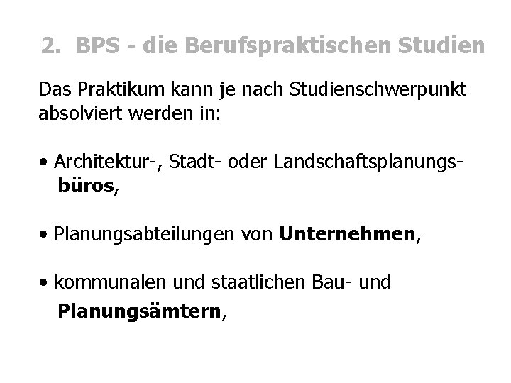 2. BPS - die Berufspraktischen Studien Das Praktikum kann je nach Studienschwerpunkt absolviert werden