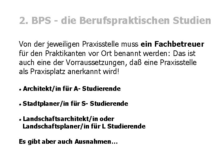 2. BPS - die Berufspraktischen Studien Von der jeweiligen Praxisstelle muss ein Fachbetreuer für