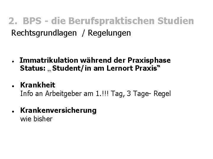 2. BPS - die Berufspraktischen Studien Rechtsgrundlagen / Regelungen Immatrikulation während der Praxisphase Status: