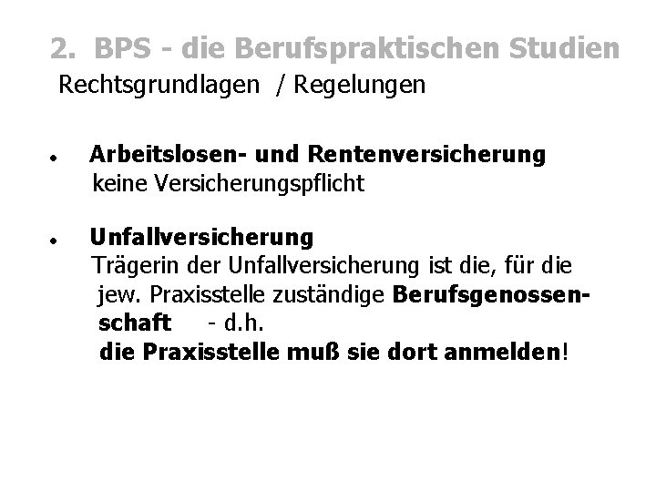 2. BPS - die Berufspraktischen Studien Rechtsgrundlagen / Regelungen Arbeitslosen- und Rentenversicherung keine Versicherungspflicht