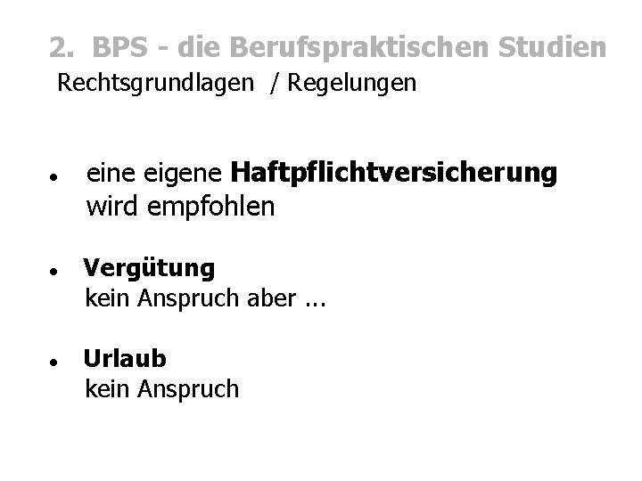 2. BPS - die Berufspraktischen Studien Rechtsgrundlagen / Regelungen eine eigene Haftpflichtversicherung wird empfohlen