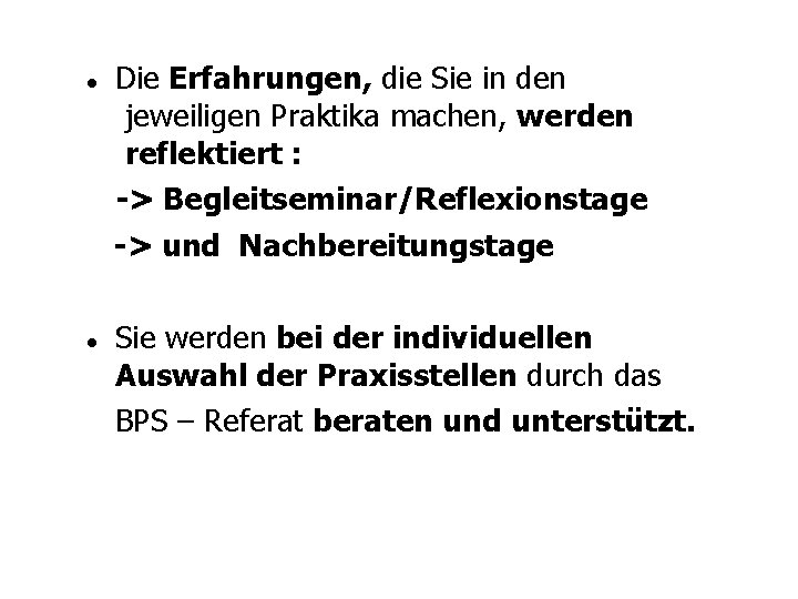 Die Erfahrungen, die Sie in den jeweiligen Praktika machen, werden reflektiert : -> Begleitseminar/Reflexionstage