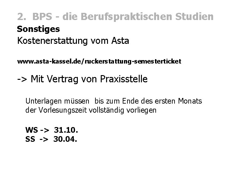 2. BPS - die Berufspraktischen Studien Sonstiges Kostenerstattung vom Asta www. asta-kassel. de/ruckerstattung-semesterticket ->