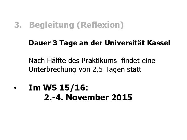 3. Begleitung (Reflexion) Dauer 3 Tage an der Universität Kassel Nach Hälfte des Praktikums