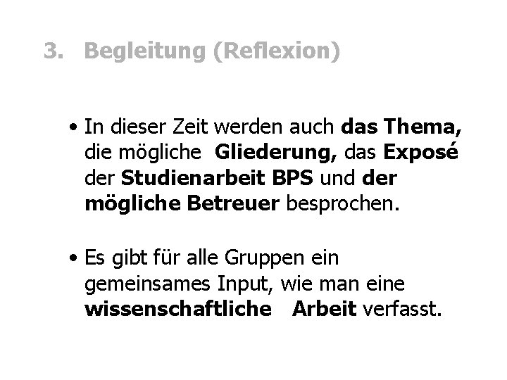 3. Begleitung (Reflexion) • In dieser Zeit werden auch das Thema, die mögliche Gliederung,