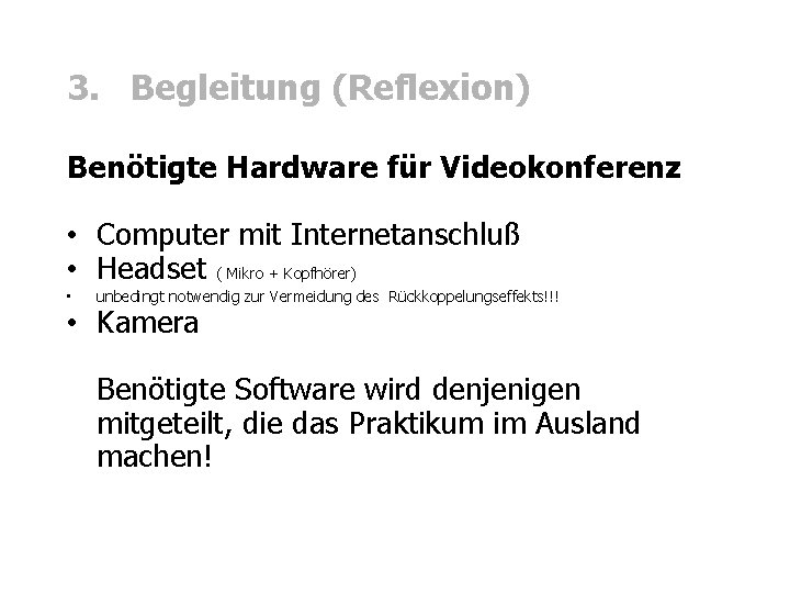 3. Begleitung (Reflexion) Benötigte Hardware für Videokonferenz • Computer mit Internetanschluß • Headset (