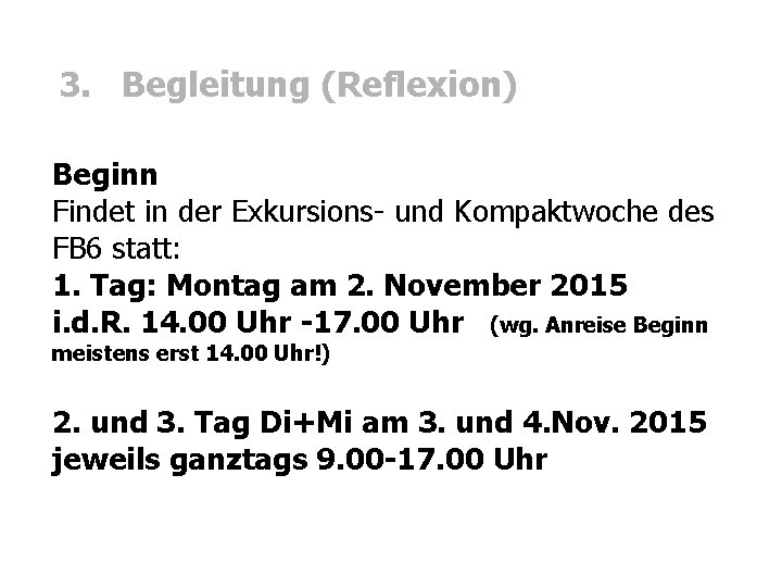 3. Begleitung (Reflexion) Beginn Findet in der Exkursions- und Kompaktwoche des FB 6 statt: