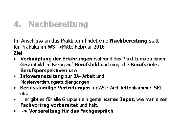 4. Nachbereitung Im Anschluss an das Praktikum findet eine Nachbereitung stattfür Praktika im WS