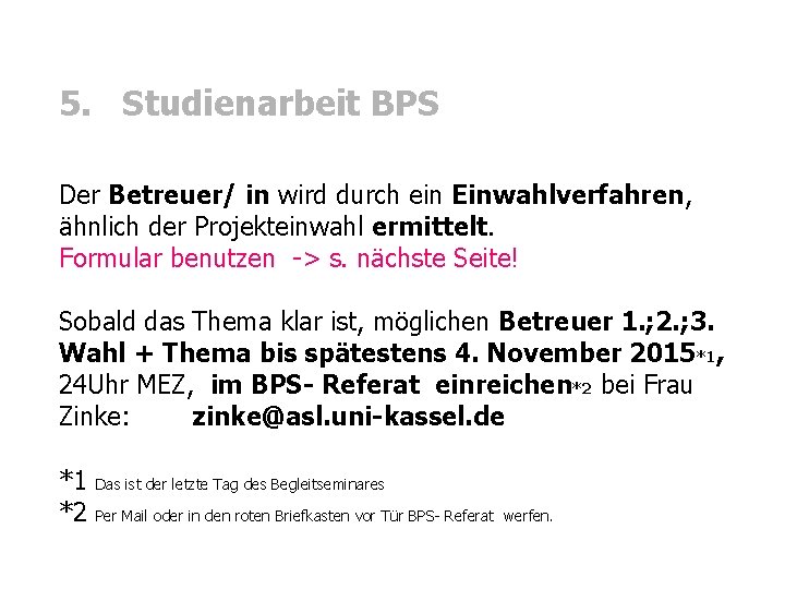 5. Studienarbeit BPS Der Betreuer/ in wird durch ein Einwahlverfahren, ähnlich der Projekteinwahl ermittelt.