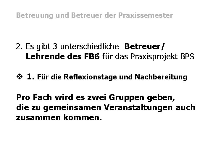 Betreuung und Betreuer der Praxissemester 2. Es gibt 3 unterschiedliche Betreuer/ Lehrende des FB