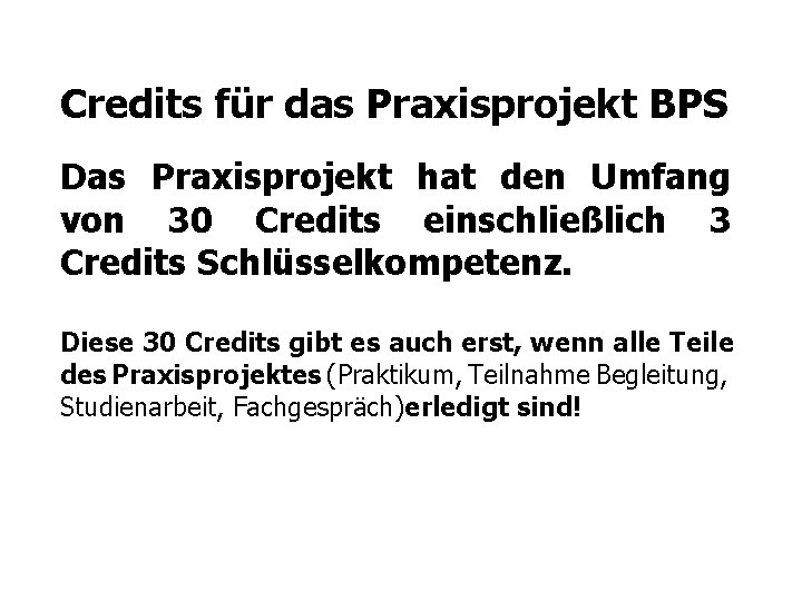 Credits für das Praxisprojekt BPS Das Praxisprojekt hat den Umfang von 30 Credits einschließlich