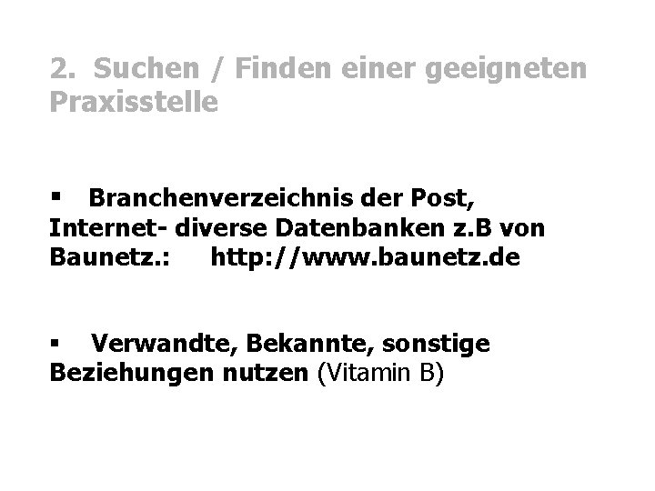 2. Suchen / Finden einer geeigneten Praxisstelle § Branchenverzeichnis der Post, Internet- diverse Datenbanken