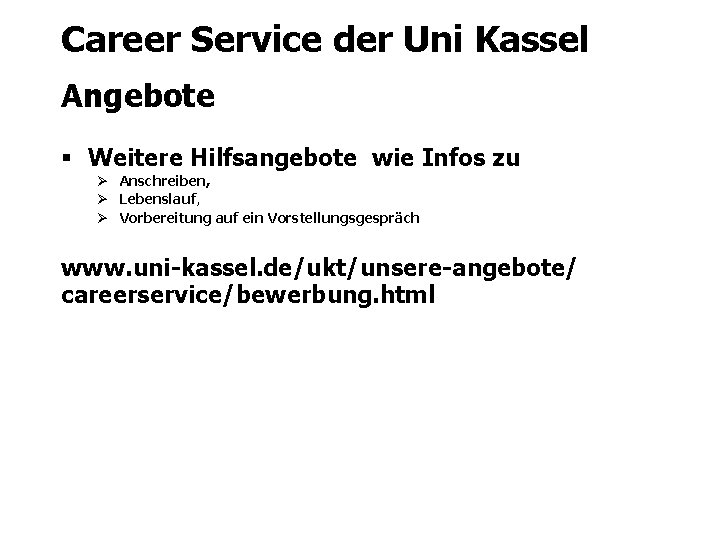 Career Service der Uni Kassel Angebote § Weitere Hilfsangebote wie Infos zu Ø Anschreiben,