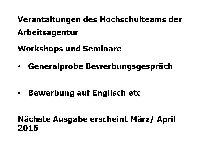 Verantaltungen des Hochschulteams der Arbeitsagentur Workshops und Seminare • Generalprobe Bewerbungsgespräch • Bewerbung auf