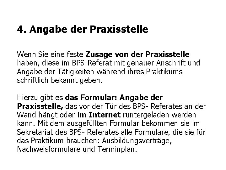 4. Angabe der Praxisstelle Wenn Sie eine feste Zusage von der Praxisstelle haben, diese