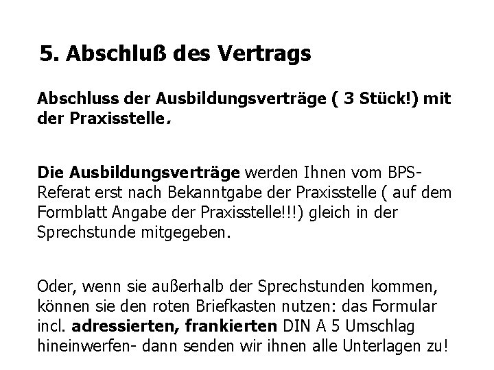 5. Abschluß des Vertrags Abschluss der Ausbildungsverträge ( 3 Stück!) mit der Praxisstelle. Die