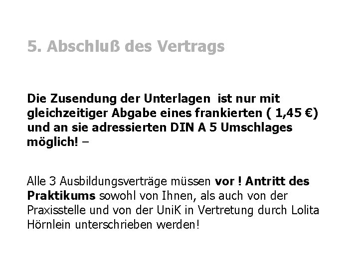 5. Abschluß des Vertrags Die Zusendung der Unterlagen ist nur mit gleichzeitiger Abgabe eines