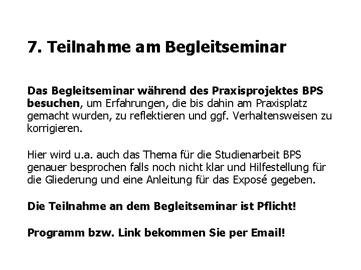 7. Teilnahme am Begleitseminar Das Begleitseminar während des Praxisprojektes BPS besuchen, um Erfahrungen, die