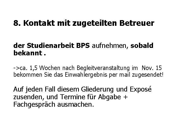 8. Kontakt mit zugeteilten Betreuer der Studienarbeit BPS aufnehmen, sobald bekannt. ->ca. 1, 5