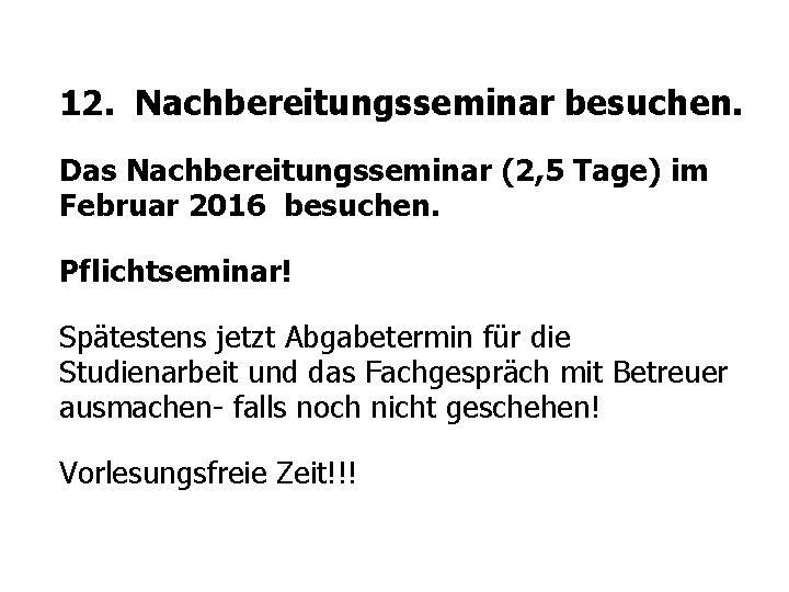 12. Nachbereitungsseminar besuchen. Das Nachbereitungsseminar (2, 5 Tage) im Februar 2016 besuchen. Pflichtseminar! Spätestens