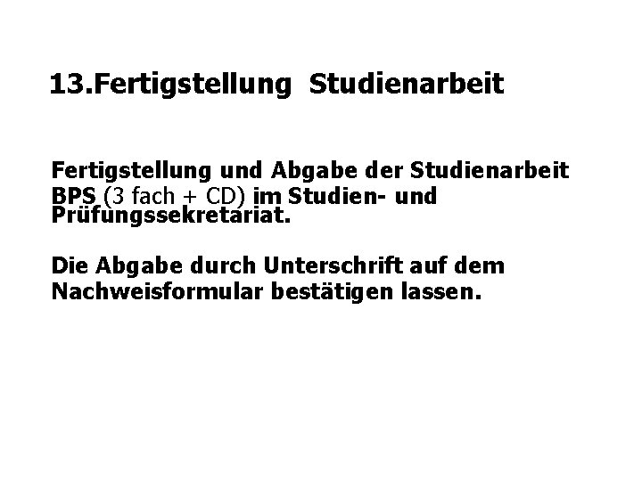 13. Fertigstellung Studienarbeit Fertigstellung und Abgabe der Studienarbeit BPS (3 fach + CD) im