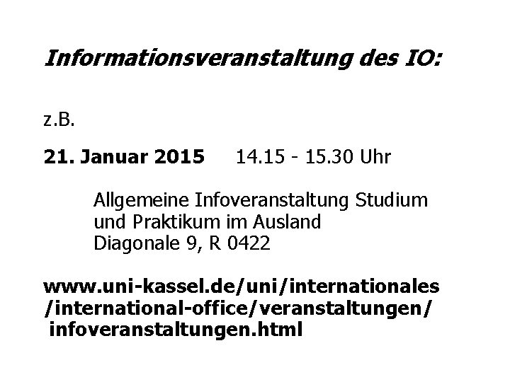 Informationsveranstaltung des IO: z. B. 21. Januar 2015 14. 15 - 15. 30 Uhr