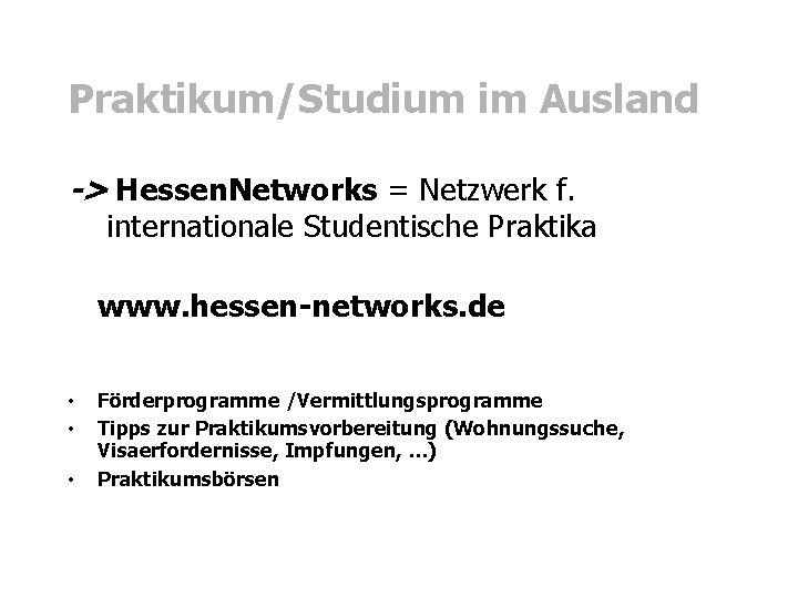 Praktikum/Studium im Ausland -> Hessen. Networks = Netzwerk f. internationale Studentische Praktika www. hessen-networks.