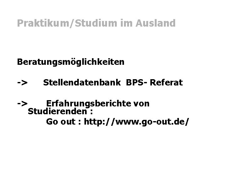 Praktikum/Studium im Ausland Beratungsmöglichkeiten -> Stellendatenbank BPS- Referat -> Erfahrungsberichte von Studierenden : Go