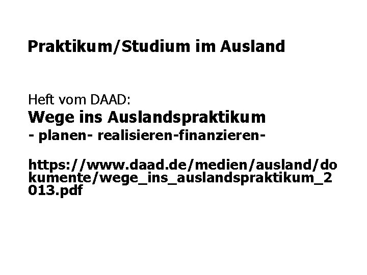 Praktikum/Studium im Ausland Heft vom DAAD: Wege ins Auslandspraktikum - planen- realisieren-finanzieren- https: //www.