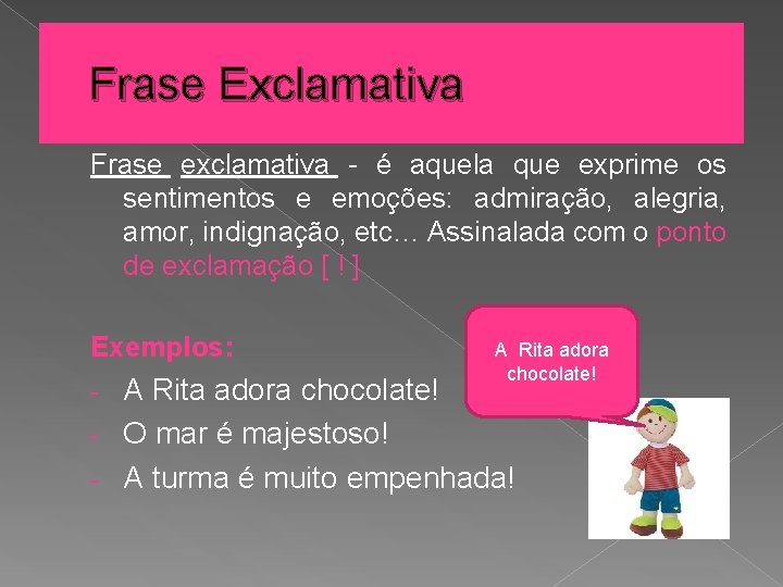 Frase Exclamativa Frase exclamativa - é aquela que exprime os sentimentos e emoções: admiração, Frase Exclamativa Frase exclamativa - é aquela que exprime os sentimentos e emoções: admiração,