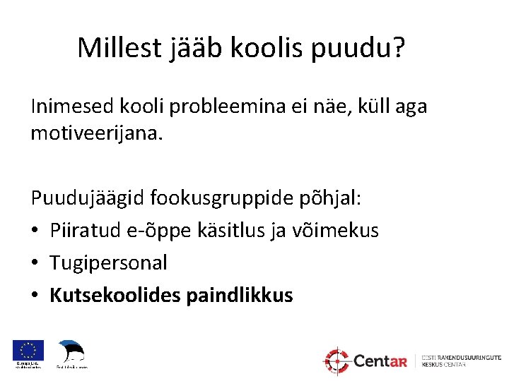 Millest jääb koolis puudu? Inimesed kooli probleemina ei näe, küll aga motiveerijana. Puudujäägid fookusgruppide