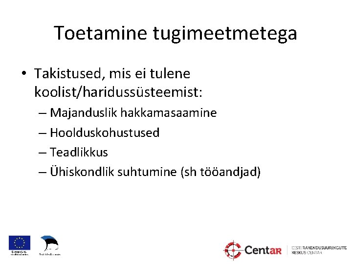 Toetamine tugimeetmetega • Takistused, mis ei tulene koolist/haridussüsteemist: – Majanduslik hakkamasaamine – Hoolduskohustused –