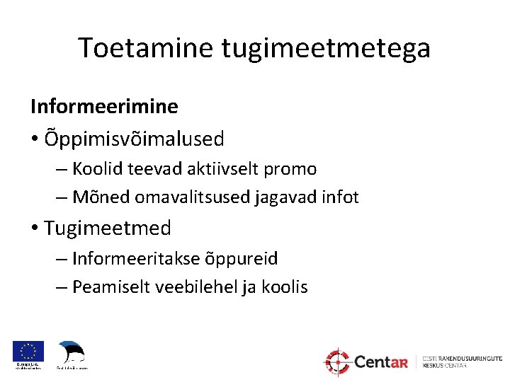 Toetamine tugimeetmetega Informeerimine • Õppimisvõimalused – Koolid teevad aktiivselt promo – Mõned omavalitsused jagavad