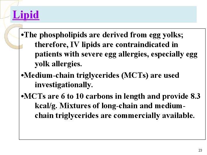 Lipid • The phospholipids are derived from egg yolks; therefore, IV lipids are contraindicated