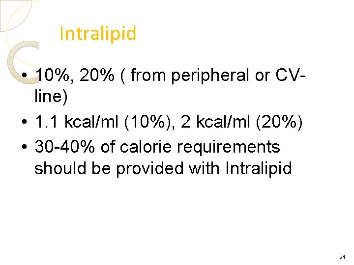 Intralipid • 10%, 20% ( from peripheral or CVline) • 1. 1 kcal/ml (10%),