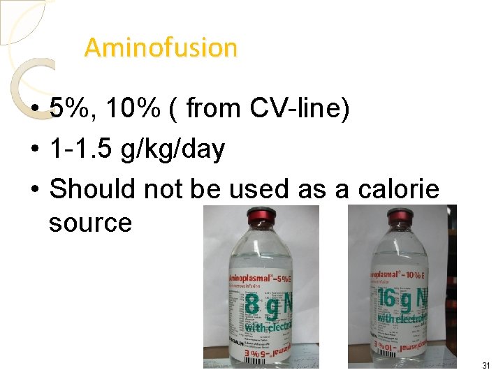 Aminofusion • 5%, 10% ( from CV-line) • 1 -1. 5 g/kg/day • Should